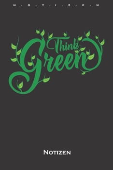 Think Green Notizbuch: Monatsübersicht (Termine, Ziele, Notizen, Wochenplan) für Naturfreunde und Umweltschützer (German Edition)