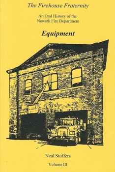 Paperback The Firehouse Fraternity: An Oral History of the Newark Fire Department Volume III Equipment Book