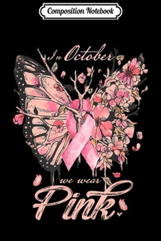 Composition Notebook: Butterfly In October We Wear Pink Breast Cancer Awareness  Journal/Notebook Blank Lined Ruled 6x9 100 Pages