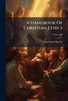 A Handbook Of Christian Ethics, Volume 62