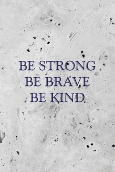 NoteBook Be Strong, Be Brave, Be Kind Gift : Journal, Inspirational Quote Cover Blank Lined Notebook 6x9 Inch, to Write or Journal in for Women