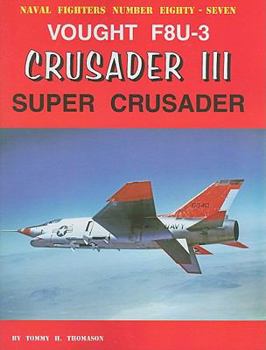 Naval Fighters Number Eighty-Seven: Vought F8U-3 Crusader III: Super Crusader - Book #87 of the Naval Fighters