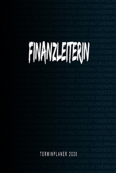 Finanzleiterin - Terminplaner 2020: Kalender und Organisator f�r Finanzleiterin. Terminkalender, Taschenkalender, Wochenplaner, Jahresplaner, Kalender 2019 - 2020 zum Planen und Organisieren