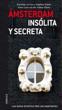 Paperback Amsterdam Insolita y Secreta: Local Guides by Local People = Secret Amsterdam [Spanish] Book