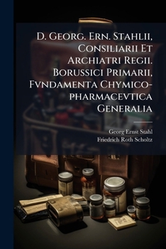 D. Georg. Ern. Stahlii, Consiliarii Et Archiatri Regii Borussici Primarii (1721)