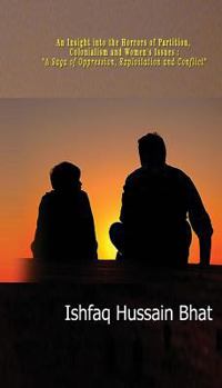 Paperback An Insight into the Horrors of Partition, Colonialism and Women's Issues: "A Saga of Oppression, Exploitation and Conflict" Book