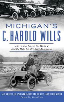 Hardcover Michigan's C. Harold Wills: The Genius Behind the Model T and the Wills Sainte Claire Automobile Book
