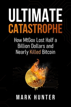 Paperback Ultimate Catastrophe: How MtGox Lost Half a Billion Dollars and Nearly Killed Bitcoin Book