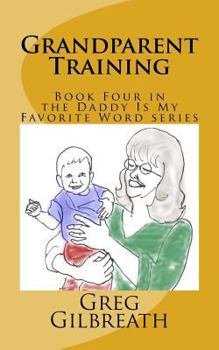 Paperback Grandparent Training: Book Four in the Daddy Is My Favorite Word series Book