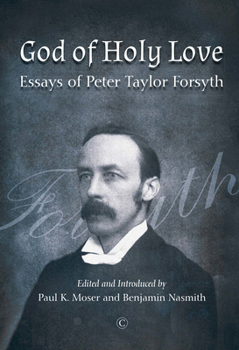 God of Holy Love: Essays of Peter Taylor Forsyth
