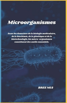 Microorganismes: Dans les domaines de la biologie moléculaire, de la biochimie, de la génétique et de la biotechnologie, les micro-orga