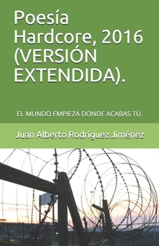 Paperback Poesía Hardcore, 2016 (VERSIÓN EXTENDIDA).: El Mundo Empieza Donde Acabas Tú. [Spanish] Book