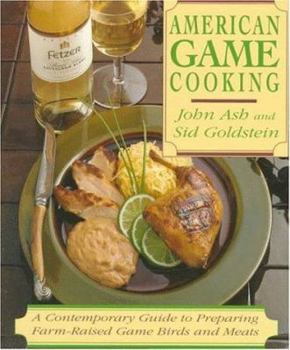 Paperback American Game Cooking: A Contemporary Guide to Preparing Farm-Raised Game Birds and Meats Book