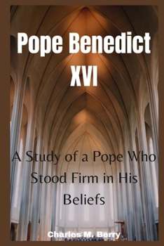 Paperback Pope Benedict XVI: : A Study of a Pope Who Stood Firm in His Beliefs Book