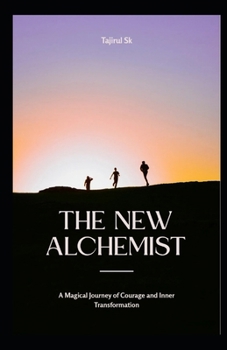 The New Alchemist: A Magical Journey of Courage and Inner Transformation (Most popular books story)