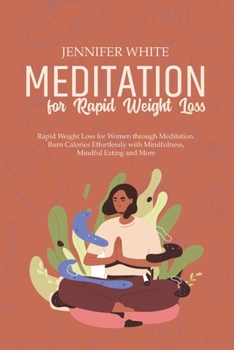 Paperback Meditation for Rapid Weight Loss: Rapid Weight Loss for Women through Meditation. Burn Calories Effortlessly with Mindfulness, Mindful Eating and More Book