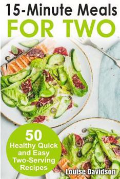 Paperback 15 Minutes Recipes for Two: 50 Healthy Two-Serving 15 Minutes Recipes Book