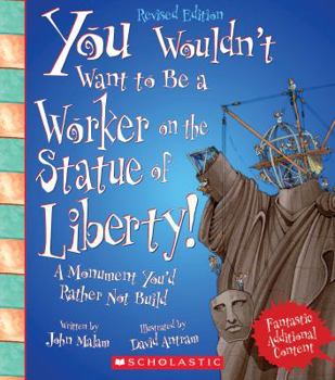You Wouldn't Want to Be a Worker on the Statue of Liberty!: A Monument You'd Rather Not Build (You Wouldn't Want to) - Book  of the You Wouldn't Want to...