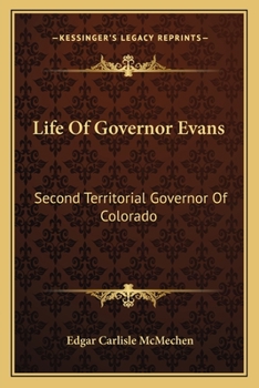 Paperback Life Of Governor Evans: Second Territorial Governor Of Colorado Book