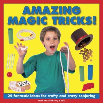 Hardcover Amazing Magic Tricks!: 25 Fantastic Ideas for Crafty and Crazy Conjuring Book