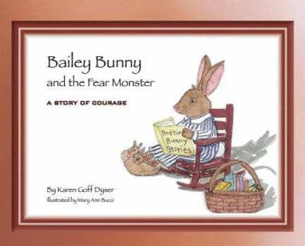 Hardcover Bailey Bunny and the Fear Monster Book