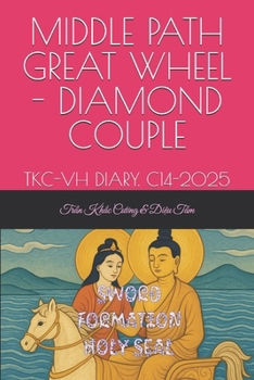 SACRED SEAL SWORD FORMATION - MIDDLE PATH GREAT WHEEL - DIAMOND COUPLE: TKC-VH DIARY. C14-2025