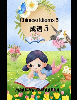 Chinese Idioms 5: Vivid tales in ancient phrases, revealing wisdom, culture, and history.