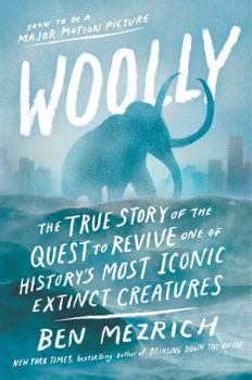 Hardcover Woolly: The True Story of the Quest to Revive One of History's Most Iconic Extinct Creatures Book