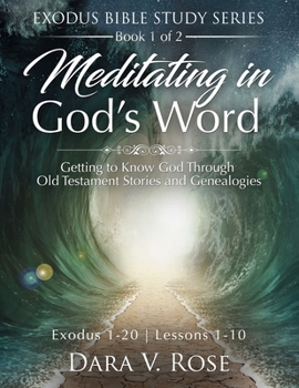 Paperback Meditating in God's Word Exodus Bible Study Series Book 1 of 2 Exodus 1-20 Lessons 1-10: Getting to Know God Through Old Testament Stories and Genealo Book