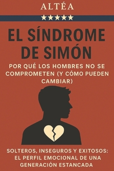 Paperback El Síndrome de Simón: Por qué los hombres no se comprometen (y cómo pueden cambiar).: Solteros, inseguros y exitosos: el perfil emocional de una gener [Spanish] Book