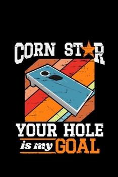 Paperback Corn Star Your Hole is my Goal: cornhole gift tossing tournament toss -110 Pages Notebook/Journal Book