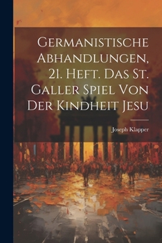 Paperback Germanistische Abhandlungen, 21. Heft. Das St. Galler Spiel von der Kindheit Jesu [German] Book