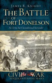 Hardcover The Battle of Fort Donelson: No Terms But Unconditional Surrender Book