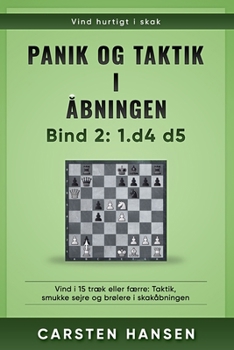 Paperback Panik og taktik i åbningen - Bind 2: 1.d4 d5: Vind i 15 træk eller færre: Taktik, smukke sejre og brølere i skakåbningen [Danish] Book