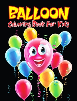 Paperback Balloon Coloring Book for Kids: Easy and Fun relaxing Coloring Activity Book for Boys and Girls, Teens, Beginners, Toddler/ Preschooler and Kids. Ages Book