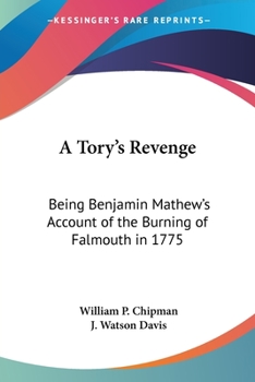 Paperback A Tory's Revenge: Being Benjamin Mathew's Account of the Burning of Falmouth in 1775 Book