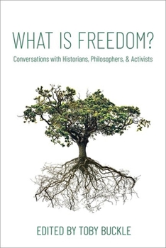 Hardcover What Is Freedom?: Conversations with Historians, Philosophers, and Activists Book
