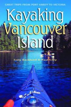 Paperback Kayaking Vancouver Island: Great Trips from Port Hardy to Victoria Book