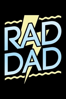 RAD DAD: A Journal, Notepad, or Diary to write down your thoughts. - 120 Page - 6x9 - College Ruled Journal - Writing Book, Personal Writing Space, Doodle, Note, Sketchpad
