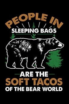 People In Sleeping Bags Are The Soft Tacos Of The Bear World: Bear Themed Lined Notebook Journal Diary 6x9