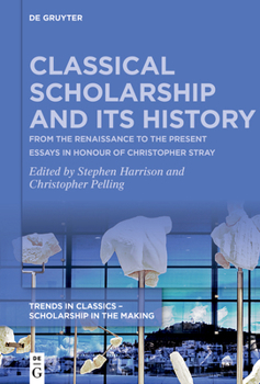 Paperback Classical Scholarship and Its History: From the Renaissance to the Present. Essays in Honour of Christopher Stray Book