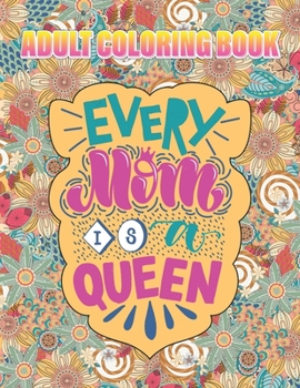 Paperback Every Mom is A Queen Adult Coloring Book: #MomLife Mother's Day Coloring Book - Stress Relieving and Relaxing Designs Book
