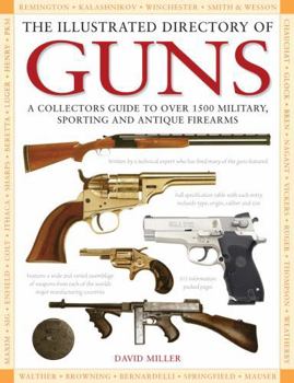 Hardcover The Illustrated Directory of Guns: A Collector's Guide to Over 1500 Military, Sporting and Antique Firearms Book
