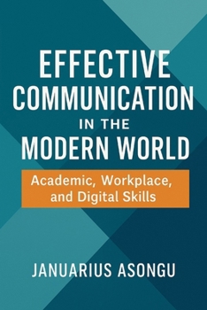 Paperback Effective Communication in the Modern World: Academic, Workplace, and Digital Skills Book