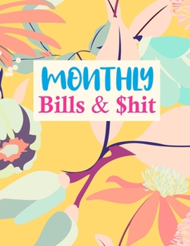 Paperback Monthly Bills & $hit: Cute Expense Tracker Personal Finance Journal Bill Organizer Notebook Business Money Planning Workbook (Expense Tracke Book