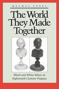 Paperback The World They Made Together: Black and White Values in Eighteenth-Century Virginia Book