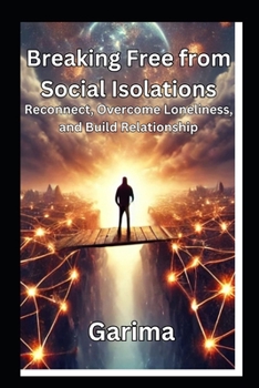 Paperback Breaking Free from Social Isolation: Reconnect, Overcome Loneliness, and Build Relationships Book