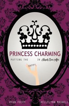 Paperback Princess Charming: Putting the Happy in Happily Ever After Book