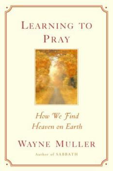 Paperback Learning to Pray: How We Find Heaven on Earth Book