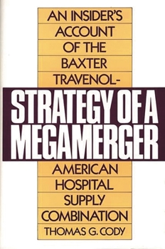 Hardcover Strategy of a Megamerger: An Insider's Account of the Baxter Travenol-American Hospital Supply Combination Book